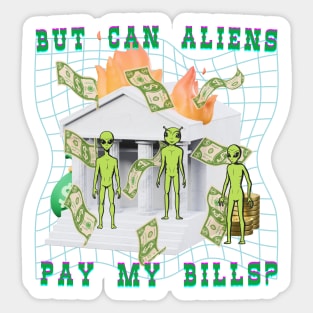 Can Aliens Pay My Bills? Sticker